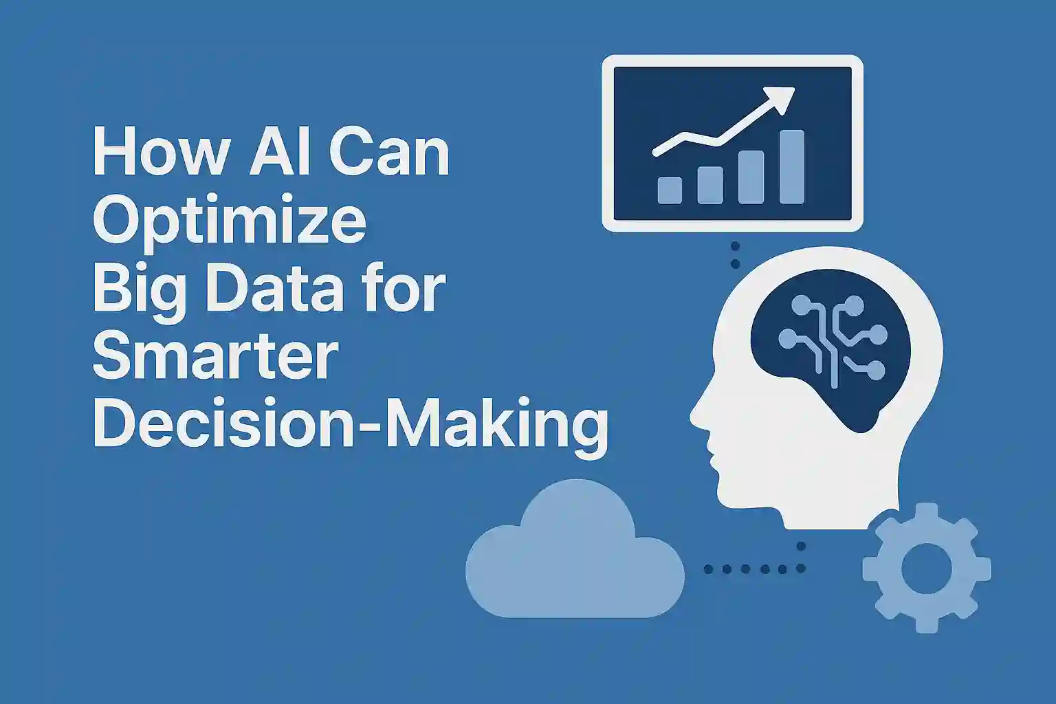 How AI Can Optimize Big Data for Smarter Decision-Making